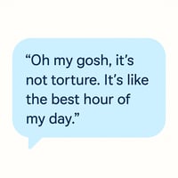 Client testimonial quote in a light blue speech bubble that says, “Oh my gosh, it’s not torture. It’s like the best hour of my day,” representing positive physical therapy and training experience at Whole Health Solutions and Sports Performance.