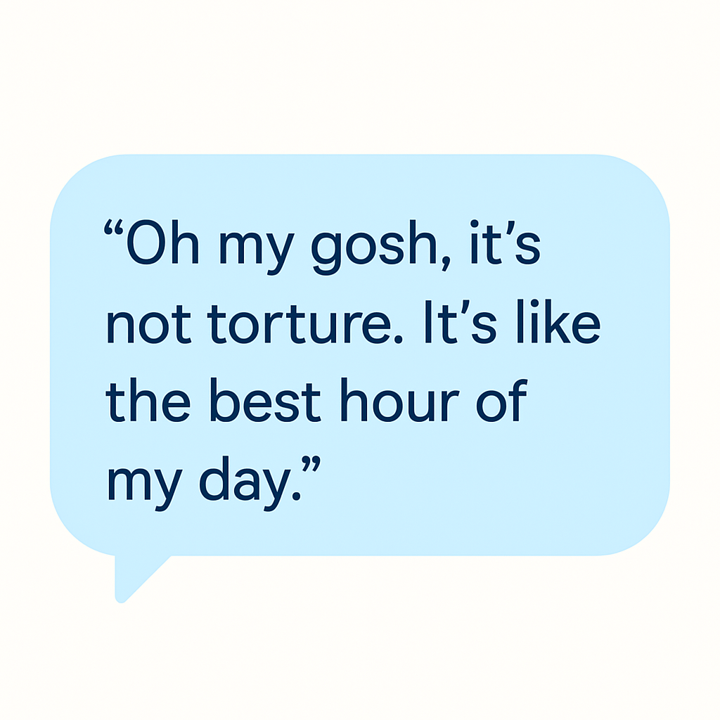 Client testimonial quote in a light blue speech bubble that says, “Oh my gosh, it’s not torture. It’s like the best hour of my day,” representing positive physical therapy and training experience at Whole Health Solutions and Sports Performance.